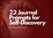 22 Journal Prompts for Self-Discovery