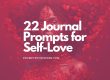 22 Journal Prompts for Self-Love